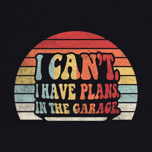 I Can't I Have Plans In The Garage Truck Driver Car Mechanic Diesel Truck Auto Mechanic Gift by SomeRays